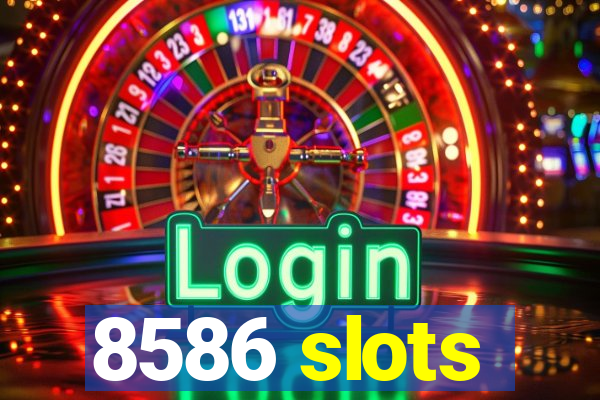 8586 slots